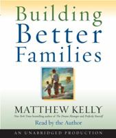 Building Better Families: A Practical Guide to Raising Amazing Children 1942611358 Book Cover