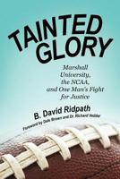 Tainted Glory: Marshall University, the NCAA, and One Man's Fight for Justice 1469790874 Book Cover