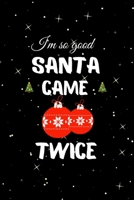 I'm so Good Santa Came Twice: Hilarious Blank Lined Journal. Inappropriate Secret Santa Christmas Gift. Adult Jokes Christmas Ornaments Cover. (Office Holiday Humor Edition) 1709475943 Book Cover