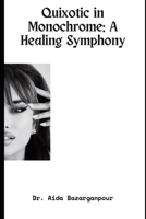 Quixotic in Monochrome: A Healing Symphony B0CVS7CMC7 Book Cover
