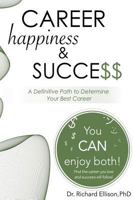 Career Happiness and Success: A Definitive Path to Determine Your Best Career 1541267885 Book Cover