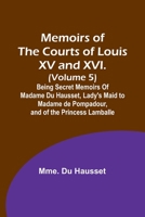 Memoirs of the Courts of Louis XV and XVI. (Volume 5); Being secret memoirs of Madame Du Hausset, lady's maid to Madame de Pompadour, and of the Princess Lamballe 9357090665 Book Cover