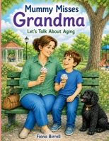 Mummy Misses Grandma: Let's Talk About Aging; Book 2 in the Let's Talk About Series 1764798414 Book Cover