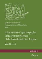 Administrative Epistolography in the Formative Phase of the Neo-Babylonian Empire 3963270063 Book Cover