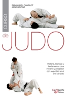 Curso de judo: Historia, técnicas y fundamentos para iniciarse y progresar con seguridad en el arte del judo (Spanish Edition) B0H1JM3SM5 Book Cover