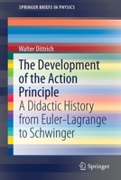 The Development of the Action Principle: A Didactic History from Euler-Lagrange to Schwinger 3030691047 Book Cover