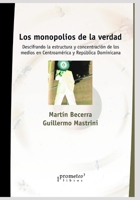 Los monopolios de la verdad: Descifrando la estructura y concentración de los medios en Centroamérica y República Dominicana B09B4SNG3B Book Cover