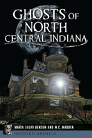 Ghosts of North Central Indiana 146715105X Book Cover