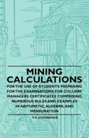 Mining Calculations for the Use of Students Preparing for the Examinations for Colliery Managers Certificates Comprising Numerous Rules and Examples i 1446523195 Book Cover