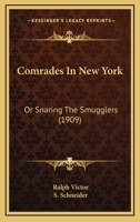 Comrades In New York: Or Snaring The Smugglers 1247109682 Book Cover