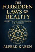The Forbidden Laws of Reality: The 7 Ancient Codes for Consciousness and Freedom B0FP9F1FQ7 Book Cover