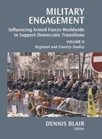 Military Engagement: Influencing Armed Forces Worldwide to Support Democratic Transitions, Volume I 0815725051 Book Cover
