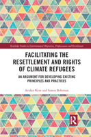 Facilitating the Resettlement and Rights of Climate Refugees: An Argument for Developing Existing Principles and Practices 0367892251 Book Cover
