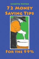 72 Money Saving Tips for the 99% 0984375651 Book Cover