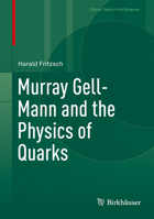 Murray Gell-Mann and the Physics of Quarks 3030063828 Book Cover