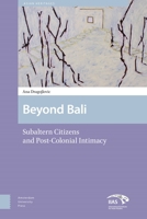 Beyond Bali: Subaltern Citizens and Post-Colonial Intimacy 1041176139 Book Cover