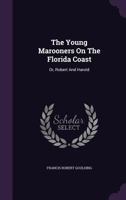 The Young Marooners on the Florida Coast: Or, Robert and Harold 1354164857 Book Cover