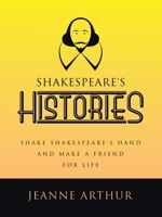 Shakespeare's Histories: Shake Shakespeare's Hand and Make a Friend for Life 1665754532 Book Cover
