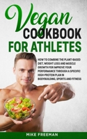 The Vegan Cookbook for Athletes: How to Combine The plant-based diet, weight Loss and Muscle Growth for improve your performance through a Specific Hi B085KR67ZW Book Cover