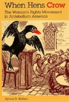 When Hens Crow: The Womanâs Rights Movement in Antebellum America 0253215005 Book Cover