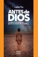 Antes de Dios: Lo que inventamos para no morir de miedo (Spanish Edition) B0GSJB4QJ6 Book Cover