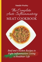 The Complete Anti-Inflammatory Meat Cookbook: Beef and Chicken Recipes to Fight Inflammation living a Healthier life 180277341X Book Cover