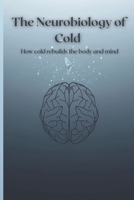 Neurobiology of Cold: How Cold Rebuilds the Body and Mind B0FWRXJ5MX Book Cover