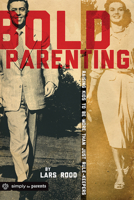 Bold Parenting: Raising Kids to be More than Just Rule Keepers 0764490087 Book Cover