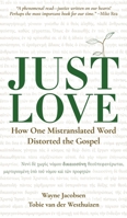 Just Love: How One Mistranslation Distorted the Gospel 0999810391 Book Cover