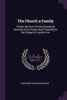 The Church a Family: 12 Sermons On the Occasional Services of the Prayer-Book 1377915387 Book Cover