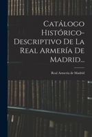 Catálogo Histórico-descriptivo De La Real Armería De Madrid... 1016533918 Book Cover