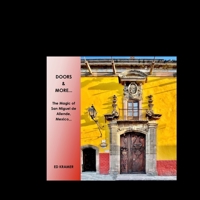 Doors & More... The Magic of San Miguel de Allende, Mexico,,, B0B8SGMMGD Book Cover