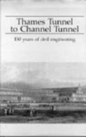 Thames Tunnel to Channel Tunnel: 150 Years of Civil Engineering 072770396X Book Cover