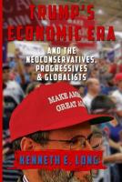 Trump's Economic Era: and The Neoconservatives, Progressives and Globalists 0996332707 Book Cover