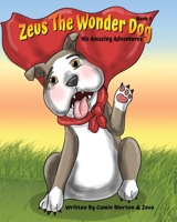 Zeus The Wonder Dog: His Amazing Adventures: Book 1 B0FV13ZCDH Book Cover
