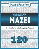 Adult Mazes Puzzle Book - 120 Moderate to Challenging Puzzles: Giant Maze Book Puzzlers for Adults 1981652035 Book Cover