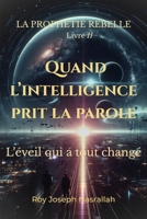 Quand l’intelligence prit la parole: L’éveil qui a tout changé (LA PROPHÉTIE REBELLE) (French Edition) B0GV8SSGMP Book Cover