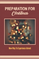 Preparation For Christmas: New Way To Experience Advent: Causey Advent Experience B09L51V1RG Book Cover