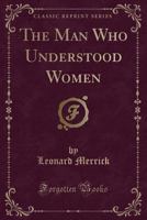 The Man Who Understood Women 1357889518 Book Cover