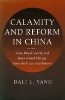 Calamity and Reform in China: State, Rural Society, and Institutional Change Since the Great Leap Famine 0804734704 Book Cover