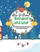 How to Draw a Reindeer and bear and Other Christmas Creatures with Simple Shapes: Great Christmas gift idea for little kids B09B5BR85Y Book Cover