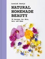 Natural Homemade Beauty: 90 Recipes for Skin, Hair, and Home 1849948763 Book Cover