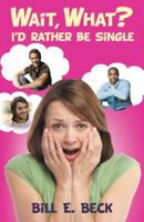 Wait, What? I'd Rather Be Single 1452581541 Book Cover