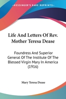 Life and Letters of REV. Mother Teresa Dease: Foundress and Superior General of the Institute of the Blessed Virgin Mary in America 1014569532 Book Cover