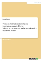 Von der Motivationstheorie zur Motivationspraxis. Was ist Mitarbeitermotivation und wie funktioniert sie in der Praxis? (German Edition) 3346118908 Book Cover