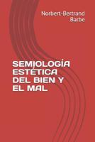 Semiolog�a Est�tica del Bien Y El Mal 1093866039 Book Cover