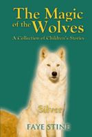 The Magic of the Wolves: A Collection of Children's Stories 1432778641 Book Cover