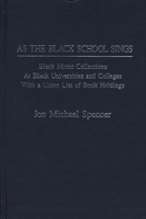 As the Black School Sings: Black Music Collections at Black Universities and Colleges with a Union List of Book Holdings (Music Reference Collection) 0313258597 Book Cover