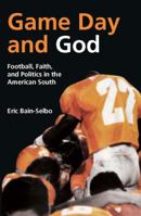 Game Day and God: Football, Faith, and Politics in the American South 0881461555 Book Cover