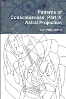 Patterns of Consciousness: Part IV Astral Projection 1291346384 Book Cover
